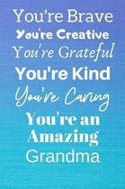 You're Brave You're Creative You're Grateful You're Kind You're Caring You're An Amazing Grandma