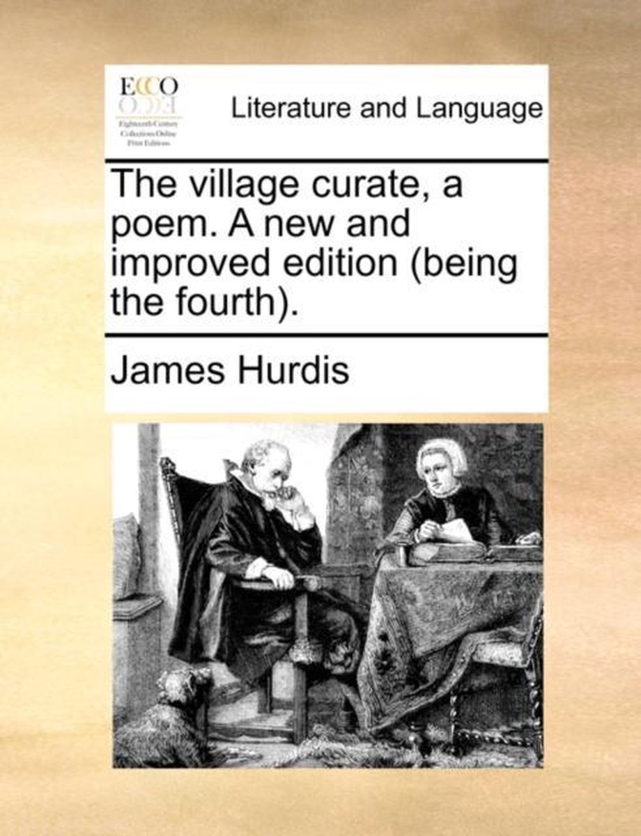 The Village Curate, a Poem. a New and Improved Edition (Being the Fourth. - James Hurdis