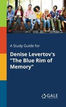 A Study Guide for Denise Levertov's the Blue Rim of Memory