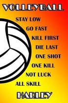 Volleyball Stay Low Go Fast Kill First Die Last One Shot One Kill Not Luck All Skill Harley