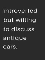 Introvert But Willing to Discuss Antique Cars