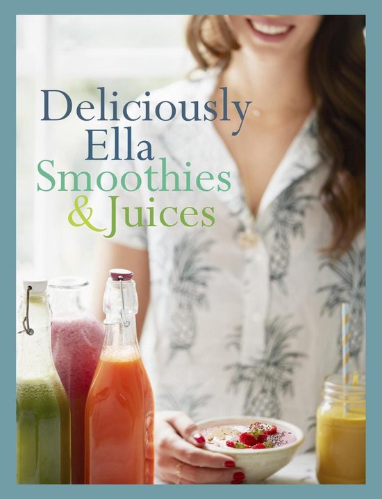 Deliciously Ella: smoothies & juices - Ella Mills