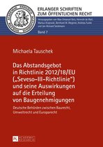 Erlanger Schriften zum Oeffentlichen Recht 7 - Das Abstandsgebot in Richtlinie 2012/18/EU («Seveso-III-Richtlinie») und seine Auswirkungen auf die Erteilung von Baugenehmigungen