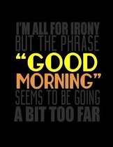 I'm All For Irony But The Phrase Good Morning Seems To Be Going A Bit Too Far
