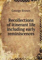 Recollections of itinerant life including early reminiscences