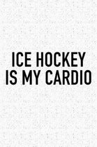 Ice Hockey Is My Cardio