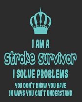 I Am a Stroke Survivor I Solve Problems You Don't Know You Have In Ways You Can't Understand