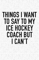 Things I Want To Say To My Ice Hockey Coach But I Cant