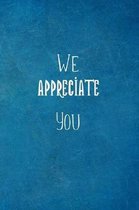 We Appreciate You