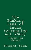 The Banking Laws of India (Actuaries Act 2006)