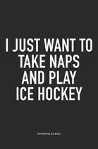 I Just Want To Take Naps And Play Ice Hockey