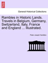 Rambles in Historic Lands. Travels in Belgium, Germany, Switzerland, Italy, France and England ... Illustrated.