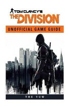 Tom Clancys the Division Unofficial Game Guide