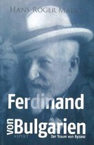 Ferdinand von Bulgarian, der Traum von Byzanz