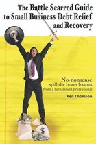 The Battle Scarred Guide to Small Business Debt Relief and Recovery