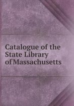 Catalogue of the State Library of Massachusetts