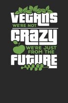 Vegans we're not Crazy We're just from the Future