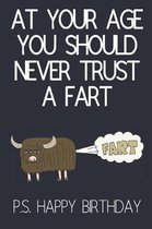 At Your Age You Should Never Trust A Fart