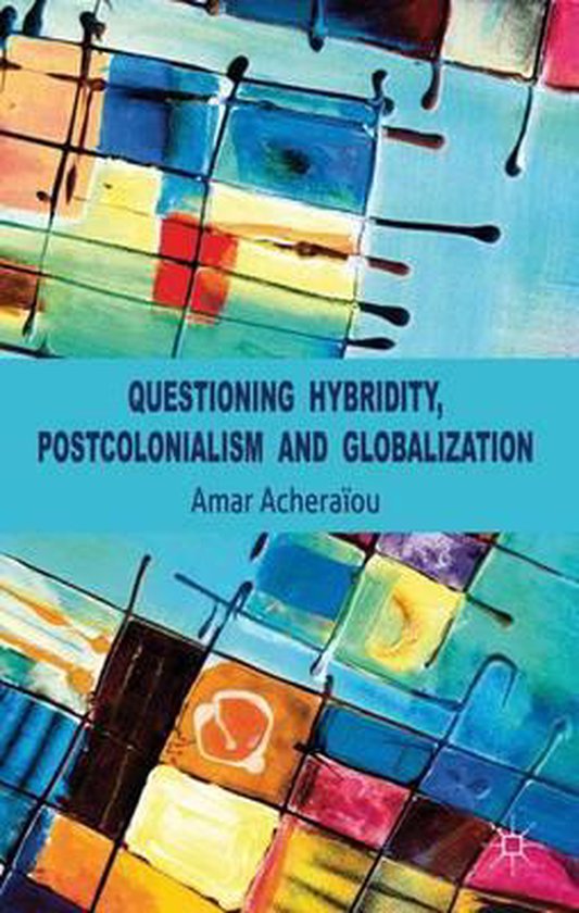 Boekomslag met de titel 'Questioning Hybridity, Postcolonialism and Globalization' door Amar Acheraïou. De omslag heeft een abstracte, kleurrijke, geometrische print.