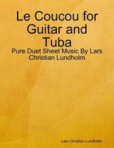 Le Coucou for Guitar and Tuba - Pure Duet Sheet Music By Lars Christian Lundholm