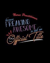Nurse Practitioner Because Freaking Awesome is not an Official Title