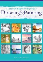 The Absolute Beginner's Big Book of Drawing and Painting