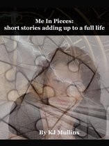 Me in Pieces: Short Stories Adding up to a Full Life