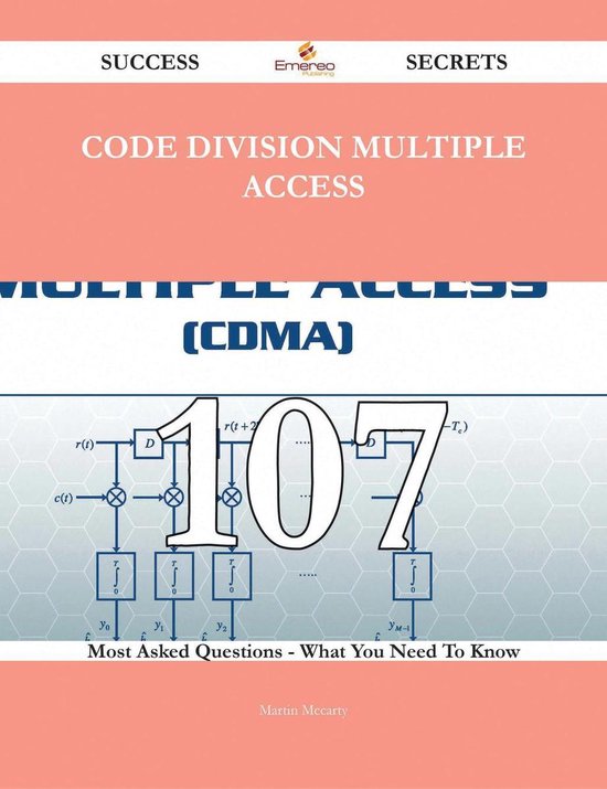 Code Division Multiple Access 107 Success Secrets 107 Most Asked