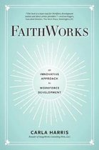 Faithworks: An Innovative Approach to Workforce Development