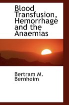 Blood Transfusion, Hemorrhage and the Anaemias