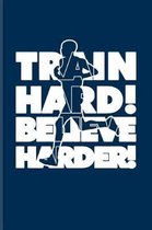 Train Hard! Believe Harder!