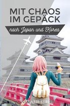 Mit Chaos Im Gep�ck- Mit Chaos im Gepäck nach Japan und Korea