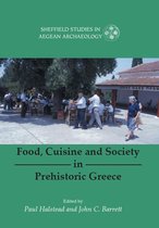 SHEFFIELD STUDIES IN AEGEAN ARCHAEOLOGY 5 -  Food, Cuisine and Society in Prehistoric Greece