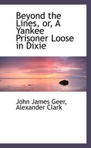 Beyond the Lines, Or, a Yankee Prisoner Loose in Dixie