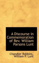 A Discourse in Commemoration of REV. William Parsons Lunt