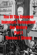 Ten of the Greatest Inventors Throughout Our History Part 1