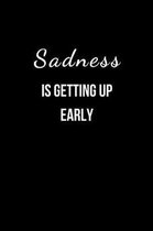 Sadness is getting up early