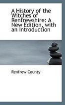 A History of the Witches of Renfrewshire. a New Edition, with an Introduction