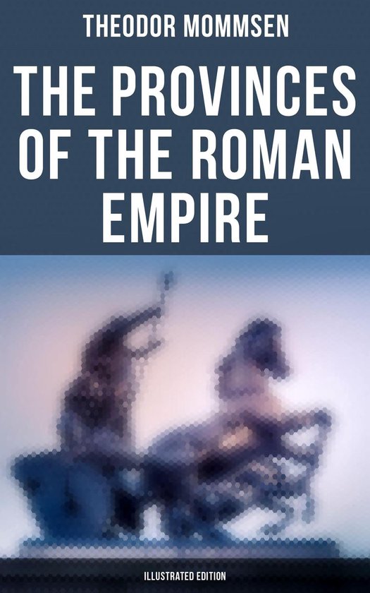 The Provinces of the Roman Empire (Illustrated Edition) - cover