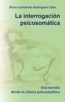 La Interrogaci n Psicosom tica. Una Mirada Desde La Cl nica Psicoanal tica