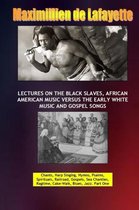 Lectures on the Black Slaves, African American Music versus the Early White Music and Gospel Songs