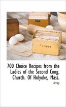 700 Choice Recipes from the Ladies of the Second Cong. Church. of Holyoke, Mass.