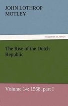 The Rise of the Dutch Republic - Volume 14