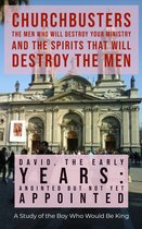ChurchBusters - The Men Who Will Destroy Your Ministry and The Spirits That Will Destroy the Men 1 - David, The Early Years: Anointed But Not Yet Appointed - A Study of the Boy Who Would Be King