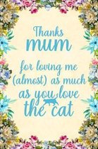 Thanks mum for loving me (almost) as much as you love the cat