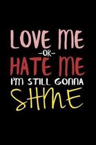 Love Me Or Hate Me I'm Still Gonna Shine