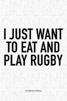 I Just Want To Eat And Play Rugby