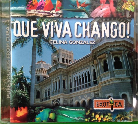 CD-hoes met de titel 'QUE VIVA CHANGO!' en de naam 'CELINA GONZALEZ'. De afbeelding toont een gebouw, palmbomen, vogels, boten en fruit.