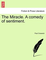The Miracle. a Comedy of Sentiment.