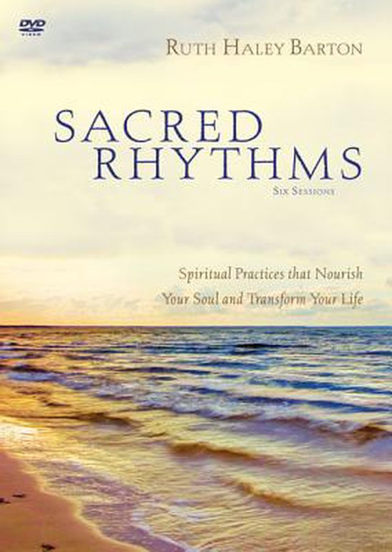 Sacred Rhythms: Spiritual Practices That Nourish Your Soul And Transform Your Life